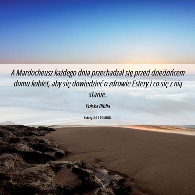 Picture 06 - Estery 2:11 POLUBG - A Mardocheusz każdego dnia przechadzał się - Bible Verse Picture