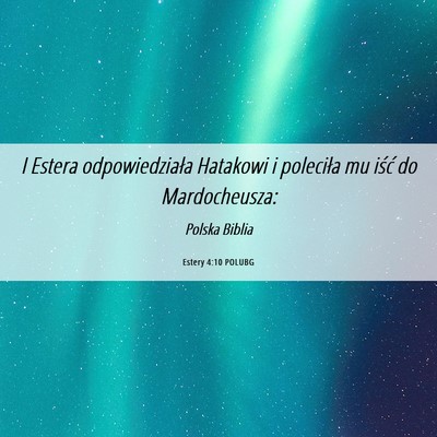 Picture 06 - Estery 4:10 POLUBG - I Estera odpowiedziała Hatakowi i poleciła mu - Bible Verse Picture