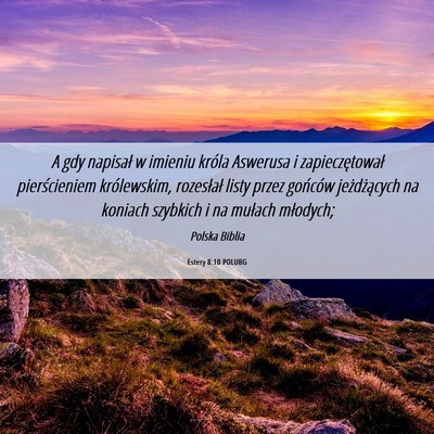 Picture 06 - Estery 8:10 POLUBG - A gdy napisał w imieniu króla Aswerusa i - Bible Verse Picture