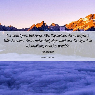 Picture 06 - Ezdrasza 1:2 POLUBG - Tak mówi Cyrus, król Persji: PAN, Bóg niebios, - Bible Verse Picture