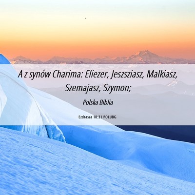Picture 06 - Ezdrasza 10:31 POLUBG - A z synów Charima: Eliezer, Jeszsziasz, - Bible Verse Picture