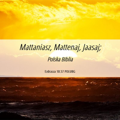 Picture 06 - Ezdrasza 10:37 POLUBG - Mattaniasz, Mattenaj, - Bible Verse Picture