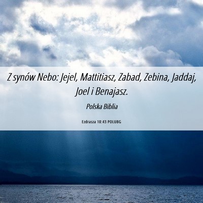 Picture 06 - Ezdrasza 10:43 POLUBG - Z synów Nebo: Jejel, Mattitiasz, Zabad, Zebina, - Bible Verse Picture
