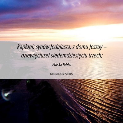 Picture 06 - Ezdrasza 2:36 POLUBG - Kapłani: synów Jedajasza, z domu Jeszuy – - Bible Verse Picture