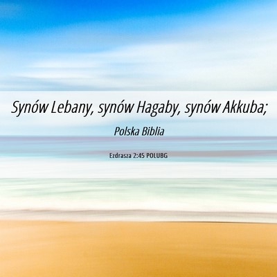Picture 06 - Ezdrasza 2:45 POLUBG - Synów Lebany, synów Hagaby, synów - Bible Verse Picture