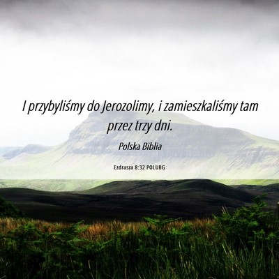 Picture 06 - Ezdrasza 8:32 POLUBG - I przybyliśmy do Jerozolimy, i zamieszkaliśmy - Bible Verse Picture