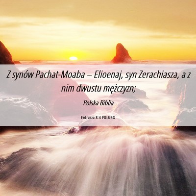 Picture 06 - Ezdrasza 8:4 POLUBG - Z synów Pachat-Moaba – Elioenaj, syn - Bible Verse Picture