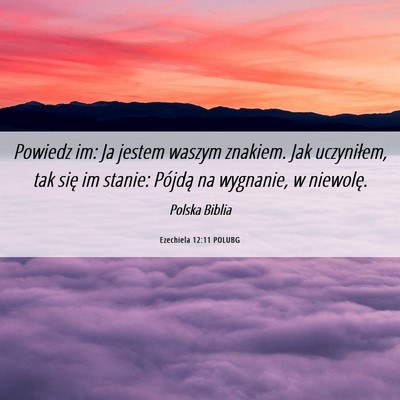 Picture 06 - Ezechiela 12:11 POLUBG - Powiedz im: Ja jestem waszym znakiem. Jak - Bible Verse Picture