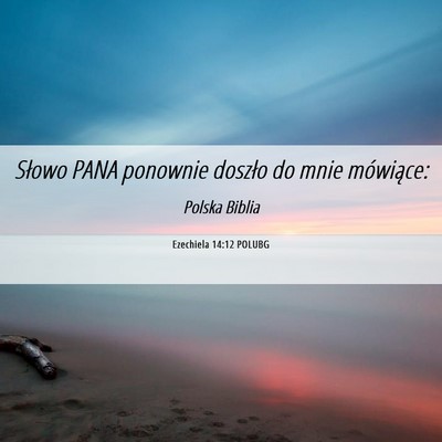 Picture 06 - Ezechiela 14:12 POLUBG - Słowo PANA ponownie doszło do mnie - Bible Verse Picture