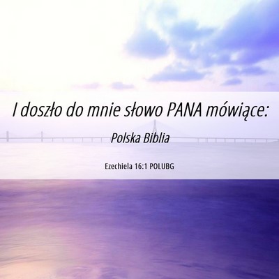 Picture 06 - Ezechiela 16:1 POLUBG - I doszło do mnie słowo PANA - Bible Verse Picture