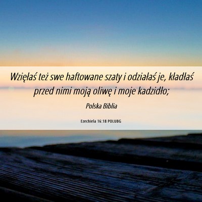 Picture 06 - Ezechiela 16:18 POLUBG - Wzięłaś też swe haftowane szaty i odziałaś - Bible Verse Picture