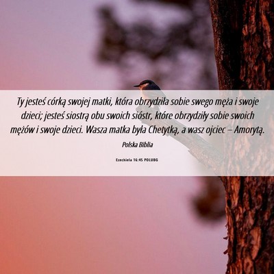 Picture 06 - Ezechiela 16:45 POLUBG - Ty jesteś córką swojej matki, która - Bible Verse Picture