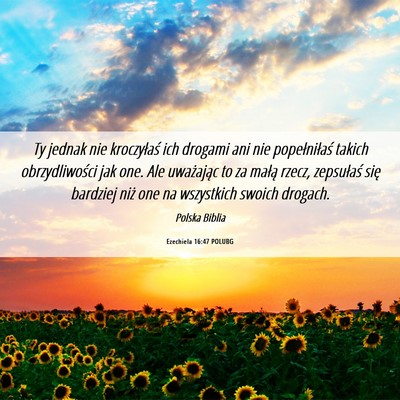 Picture 06 - Ezechiela 16:47 POLUBG - Ty jednak nie kroczyłaś ich drogami ani nie - Bible Verse Picture