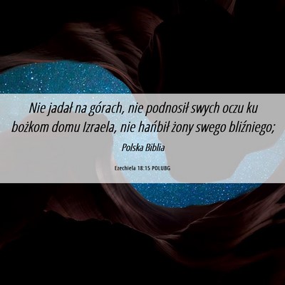 Picture 06 - Ezechiela 18:15 POLUBG - Nie jadał na górach, nie podnosił swych oczu - Bible Verse Picture