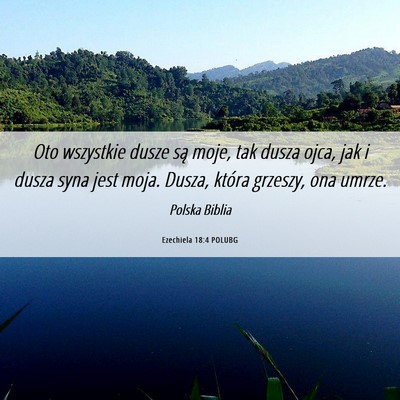 Picture 06 - Ezechiela 18:4 POLUBG - Oto wszystkie dusze są moje, tak dusza ojca, jak - Bible Verse Picture