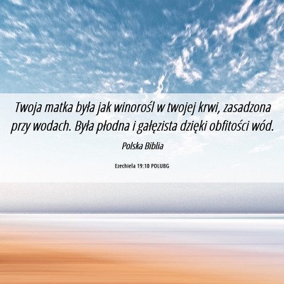 Picture 06 - Ezechiela 19:10 POLUBG - Twoja matka była jak winorośl w twojej krwi, - Bible Verse Picture