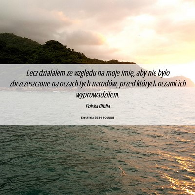 Picture 06 - Ezechiela 20:14 POLUBG - Lecz działałem ze względu na moje imię, aby - Bible Verse Picture