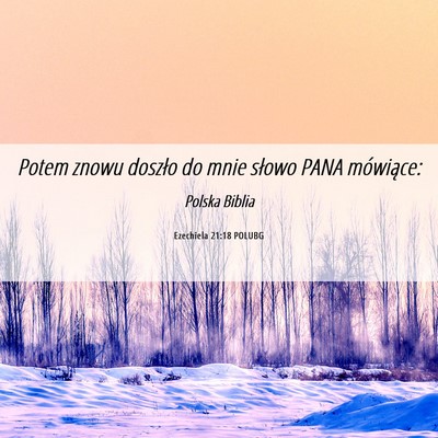 Picture 06 - Ezechiela 21:18 POLUBG - Potem znowu doszło do mnie słowo PANA - Bible Verse Picture