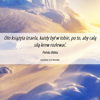 Picture 06 - Ezechiela 22:6 POLUBG - Oto książęta Izraela, każdy był w tobie, po - Bible Verse Picture