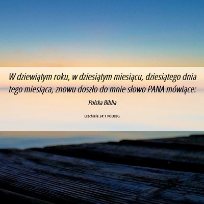 Picture 06 - Ezechiela 24:1 POLUBG - W dziewiątym roku, w dziesiątym miesiącu, - Bible Verse Picture