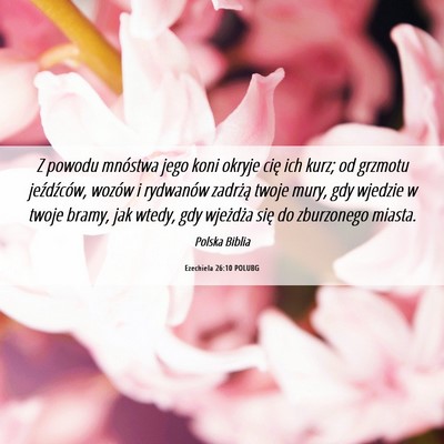 Picture 06 - Ezechiela 26:10 POLUBG - Z powodu mnóstwa jego koni okryje cię ich kurz; - Bible Verse Picture