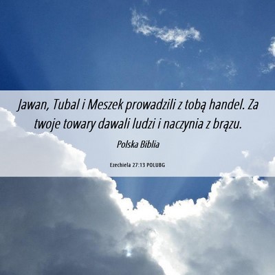 Picture 06 - Ezechiela 27:13 POLUBG - Jawan, Tubal i Meszek prowadzili z tobą handel. - Bible Verse Picture