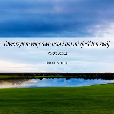 Picture 06 - Ezechiela 3:2 POLUBG - Otworzyłem więc swe usta i dał mi zjeść ten - Bible Verse Picture
