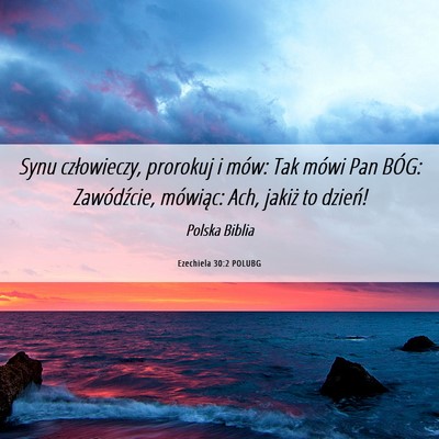 Picture 06 - Ezechiela 30:2 POLUBG - Synu człowieczy, prorokuj i mów: Tak mówi Pan - Bible Verse Picture