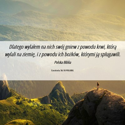 Picture 06 - Ezechiela 36:18 POLUBG - Dlatego wylałem na nich swój gniew z powodu - Bible Verse Picture