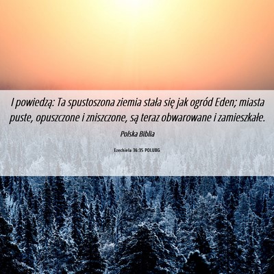Picture 06 - Ezechiela 36:35 POLUBG - I powiedzą: Ta spustoszona ziemia stała się - Bible Verse Picture