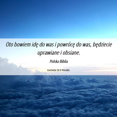 Picture 06 - Ezechiela 36:9 POLUBG - Oto bowiem idę do was i powrócę do was, - Bible Verse Picture