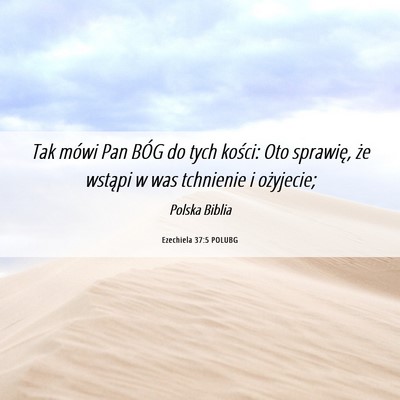 Picture 06 - Ezechiela 37:5 POLUBG - Tak mówi Pan BÓG do tych kości: Oto sprawię, - Bible Verse Picture