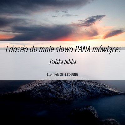 Picture 06 - Ezechiela 38:1 POLUBG - I doszło do mnie słowo PANA - Bible Verse Picture