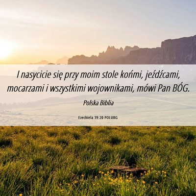 Picture 06 - Ezechiela 39:20 POLUBG - I nasycicie się przy moim stole końmi, - Bible Verse Picture