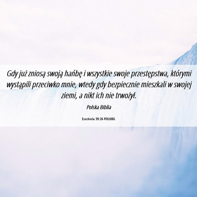 Picture 06 - Ezechiela 39:26 POLUBG - Gdy już zniosą swoją hańbę i wszystkie swoje - Bible Verse Picture