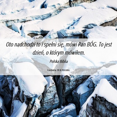 Picture 06 - Ezechiela 39:8 POLUBG - Oto nadchodzi to i spełni się, mówi Pan BÓG. - Bible Verse Picture