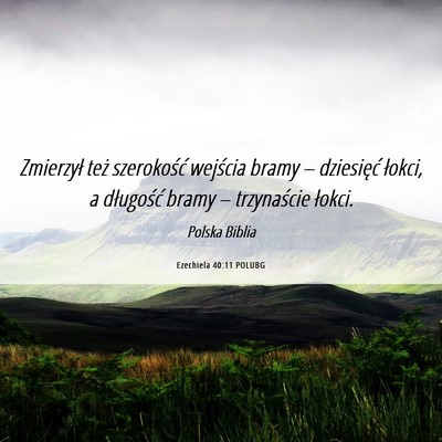 Picture 06 - Ezechiela 40:11 POLUBG - Zmierzył też szerokość wejścia bramy – - Bible Verse Picture