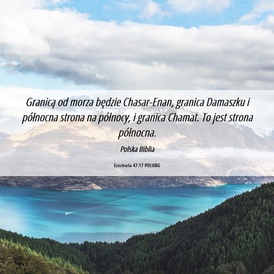 Picture 06 - Ezechiela 47:17 POLUBG - Granicą od morza będzie Chasar-Enan, granica - Bible Verse Picture
