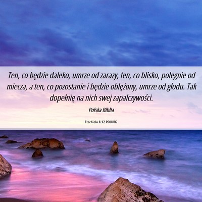 Picture 06 - Ezechiela 6:12 POLUBG - Ten, co będzie daleko, umrze od zarazy, ten, co - Bible Verse Picture