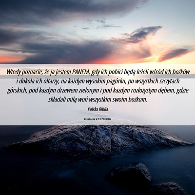 Picture 06 - Ezechiela 6:13 POLUBG - Wtedy poznacie, że ja jestem PANEM, gdy ich - Bible Verse Picture