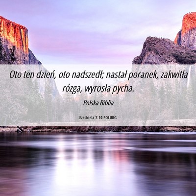 Picture 06 - Ezechiela 7:10 POLUBG - Oto ten dzień, oto nadszedł; nastał poranek, - Bible Verse Picture