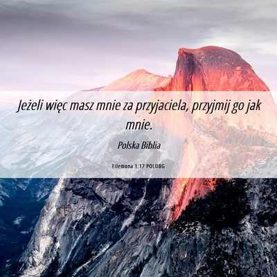 Picture 06 - Filemona 1:17 POLUBG - Jeżeli więc masz mnie za przyjaciela, przyjmij - Bible Verse Picture