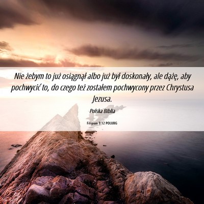 Picture 06 - Filipian 3:12 POLUBG - Nie żebym to już osiągnął albo już był - Bible Verse Picture