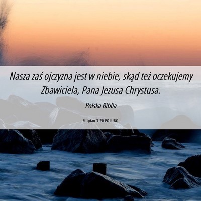 Picture 06 - Filipian 3:20 POLUBG - Nasza zaś ojczyzna jest w niebie, skąd też - Bible Verse Picture