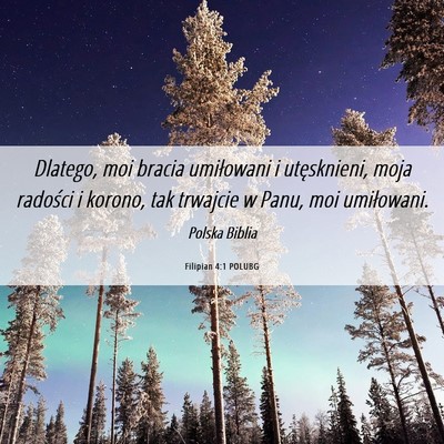 Picture 06 - Filipian 4:1 POLUBG - Dlatego, moi bracia umiłowani i utęsknieni, - Bible Verse Picture