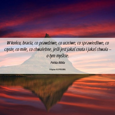 Picture 06 - Filipian 4:8 POLUBG - W końcu, bracia, co prawdziwe, co uczciwe, co - Bible Verse Picture