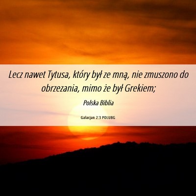 Picture 06 - Galacjan 2:3 POLUBG - Lecz nawet Tytusa, który był ze mną, nie - Bible Verse Picture