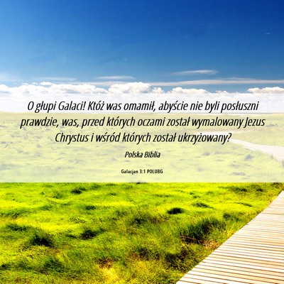 Picture 06 - Galacjan 3:1 POLUBG - O głupi Galaci! Któż was omamił, abyście nie - Bible Verse Picture