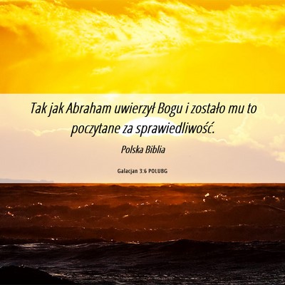 Picture 06 - Galacjan 3:6 POLUBG - Tak jak Abraham uwierzył Bogu i zostało mu to - Bible Verse Picture