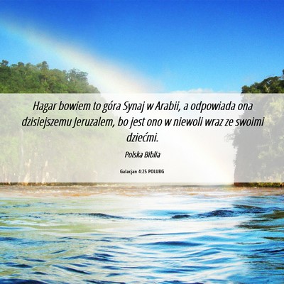 Picture 06 - Galacjan 4:25 POLUBG - Hagar bowiem to góra Synaj w Arabii, a odpowiada - Bible Verse Picture
